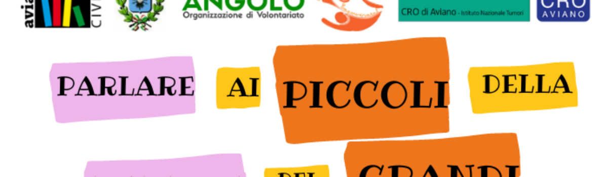 “PARLARE AI PICCOLI DELLA MALATTIA DEI GRANDI”
